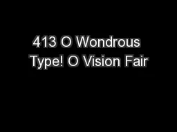 413 O Wondrous Type! O Vision Fair