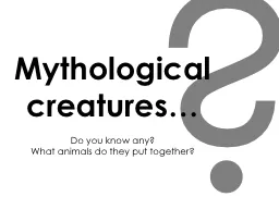 ? Mythological creatures…