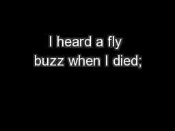 I heard a fly buzz when I died;