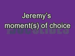 Jeremy’s moment(s) of choice