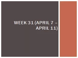 Week 31 (April 7 –