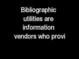 Bibliographic utilities are information vendors who provi