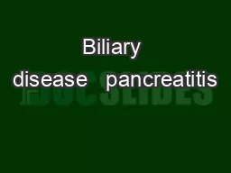 Biliary disease + pancreatitis
