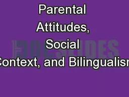 Parental Attitudes, Social Context, and Bilingualism