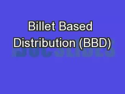 Billet Based Distribution (BBD)