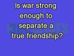 Is war strong enough to separate a true friendship?