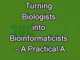 Turning Biologists into Bioinformaticists – A Practical A