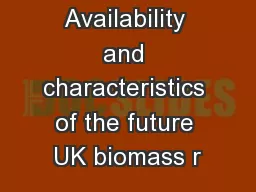 Availability and characteristics of the future UK biomass r