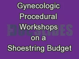 Gynecologic Procedural Workshops on a Shoestring Budget