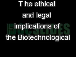 T he ethical and legal implications of the Biotechnological
