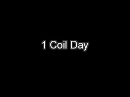1 Coil Day