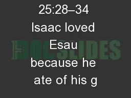 Genesis 25:28–34 Isaac loved Esau because he ate of his g