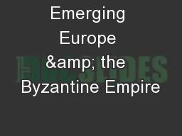 Emerging Europe & the  Byzantine Empire