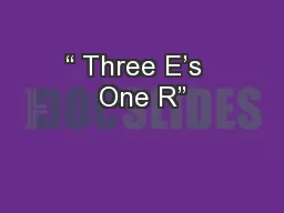 “ Three E’s  One R”