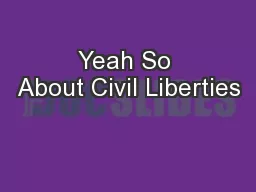 Yeah So About Civil Liberties