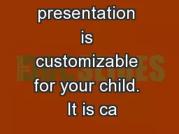 This presentation is customizable for your child.  It is ca