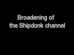 Broadening of the Shipdonk channel