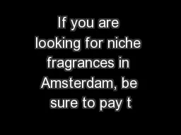 If you are looking for niche fragrances in Amsterdam, be sure to pay t