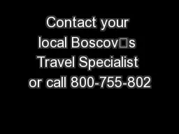 Contact your local Boscov’s Travel Specialist or call 800-755-802