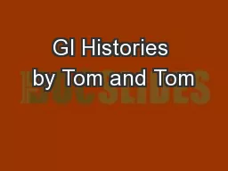GI Histories by Tom and Tom
