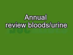 Annual review bloods/urine