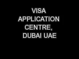 VISA APPLICATION CENTRE, DUBAI UAE