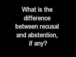 What is the difference between recusal and abstention, if any?