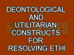 DEONTOLOGICAL AND UTILITARIAN CONSTRUCTS FOR RESOLVING ETHI