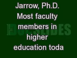 by Jane E. Jarrow, Ph.D. Most faculty members in higher education toda