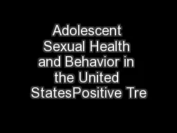 Adolescent Sexual Health and Behavior in the United StatesPositive Tre
