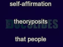 FFIRMATIONHEORYThe self-affirmation theoryposits that people have 
...