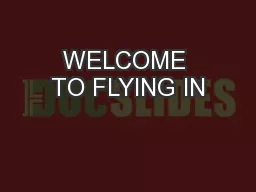 WELCOME TO FLYING IN