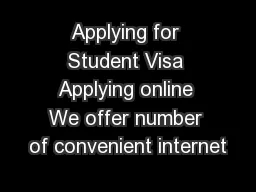 Applying for Student Visa Applying online We offer number of convenient internet