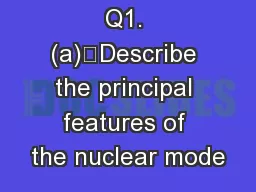 Q1. (a)	Describe the principal features of the nuclear mode