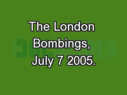 The London Bombings, July 7 2005.