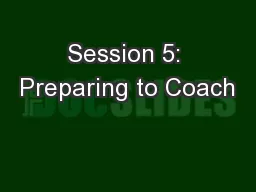 Session 5: Preparing to Coach