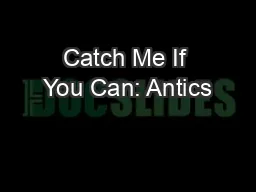 Catch Me If You Can: Antics