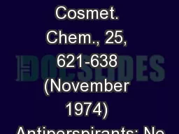 I. Soc. Cosmet. Chem., 25, 621-638 (November 1974) Antiperspirants: Ne