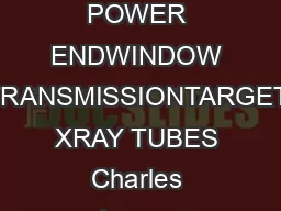 IMPROVEMENTS IN LOW POWER ENDWINDOW TRANSMISSIONTARGET XRAY TUBES Charles Jensen Stephen