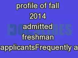 Academic profile of fall 2014 admitted freshman applicantsFrequently a