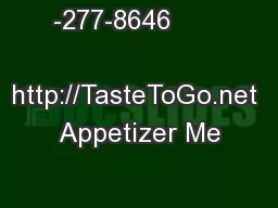 -277-8646                            http://TasteToGo.net Appetizer Me