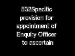 532Specific provision for appointment of Enquiry Officer to ascertain