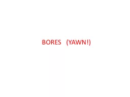 BORES   (YAWN!)