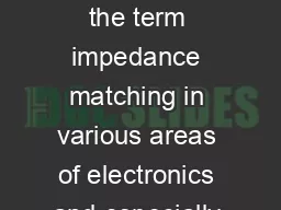 From time to time youll come across the term impedance matching in various areas of electronics