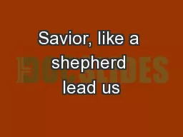 Savior, like a shepherd lead us