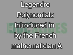 Legendre Polynomials Introduced in  by the French mathematician A