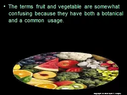 The terms fruit and vegetable are somewhat confusing becaus