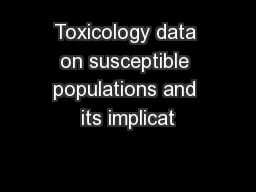 Toxicology data on susceptible populations and its implicat