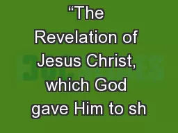 “The Revelation of Jesus Christ, which God gave Him to sh