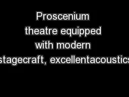 Proscenium theatre equipped with modern stagecraft, excellentacoustics